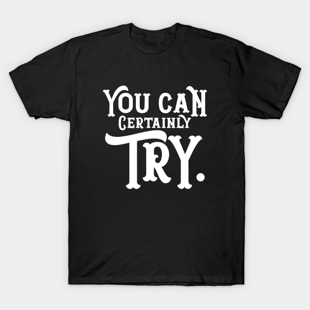 Game Master You Can Certainly Try TRPG Tabletop RPG Gaming Addict T-Shirt by dungeonarmory